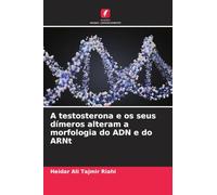 A testosterona e os seus dímeros alteram a morfologia do ADN e do ARNt