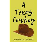 A Texas Cowboy: True Tales of Cowboying & Wild West (Annotated)