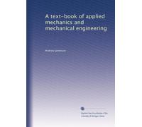 A text-book of applied mechanics and mechanical engineering