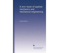 A text-book of applied mechanics and mechanical engineering