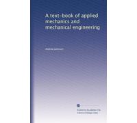 A text-book of applied mechanics and mechanical engineering