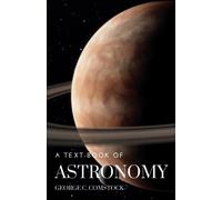 A Text-Book of Astronomy: A Comprehensive Journey Through the Cosmos (Annotated)