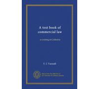 A text book of commercial law: as existing in California