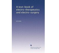 A text-book of electro-therapeutics and electro-surgery