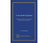 A text-book of grasses: with especial reference to the economic species of the United States