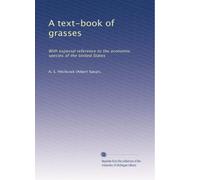 A text-book of grasses: With especial reference to the economic species of the United States: Volume 2