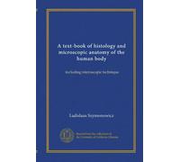 A text-book of histology and microscopic anatomy of the human body: including microscopic technique