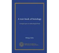 A text-book of histology: arranged upon an embryological basis