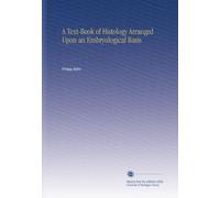 A Text-Book of Histology Arranged Upon an Embryological Basis