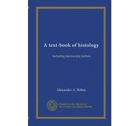 A text-book of histology: including microscopic technic