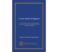 A text-book of hygiene (Vol-1): a comprehensive treatise on the principles and practice of preventive medicine from an American standpoint