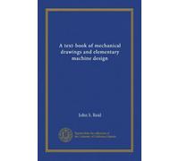 A text-book of mechanical drawings and elementary machine design