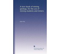 A text-book of mining geology, for the use of mining students and miners