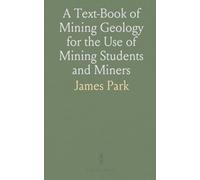 A Text-Book of Mining Geology for the Use of Mining Students and Miners