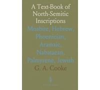 A Text-Book of North-Semitic Inscriptions: Moabite, Hebrew, Phoenician, Aramaic, Nabataean, Palmyrene, Jewish