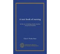 A text-book of nursing: for the use of training schools, families, and private students