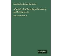 A Text-Book of Pathological Anatomy and Pathogenesis: Part 2 Sections 1- 8