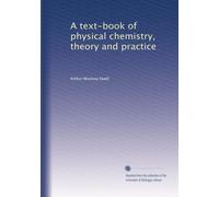A text-book of physical chemistry, theory and practice