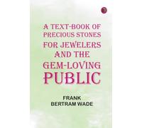 A Text-Book of Precious Stones for Jewelers and the Gem-Loving Public