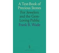A Text-Book of Precious Stones: For Jewelers and the Gem-Loving Public