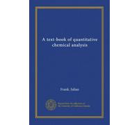 A text-book of quantitative chemical analysis