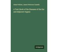 A Text-Book of the Diseases of the Ear and Adjacent Organs