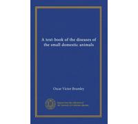 A text-book of the diseases of the small domestic animals
