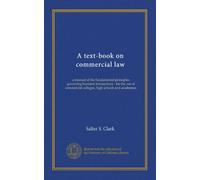 A text-book on commercial law: a manual of the fundamental principles governing business transactions : for the use of commercial colleges, high schools and academies