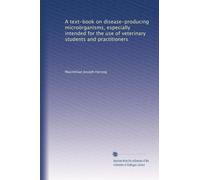 A text-book on disease-producing microörganisms, especially intended for the use of veterinary students and practitioners