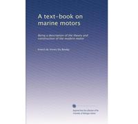 A text-book on marine motors: Being a description of the theory and construction of the modern motor