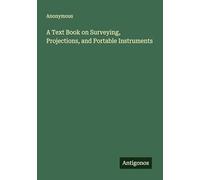 A Text Book on Surveying, Projections, and Portable Instruments