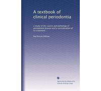 A textbook of clinical periodontia: a study of the causes and pathology of periodontal disease and a consideration of its treatment