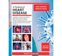 A Textbook Of Heart Disease: Comprehensive Cardiovascular Medicine: Basic Sciences, Clinical Cardiology, Diagnostic Imaging, Interventional ... Cardiology, and Cardiovascular Critical Care