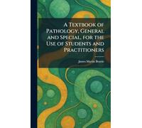 A Textbook of Pathology, General and Special, for the Use of Students and Practitioners