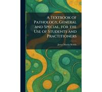 A Textbook of Pathology, General and Special, for the Use of Students and Practitioners