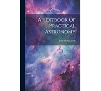 A Textbook Of Practical Astronomy