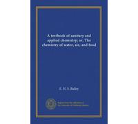A textbook of sanitary and applied chemistry; or, The chemistry of water, air, and food