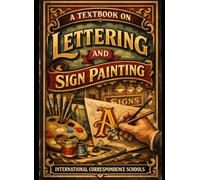 A Textbook on Lettering and Sign Painting (1902): Classic Guide to Hand Lettering & Traditional Sign Art