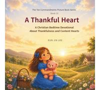 A Thankful Heart: A Christian Bedtime Devotional About Thankfulness and Content Hearts (The Ten Commandments Picture Book Series)