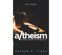 A/theism: An Honest Comparison of Two Ways to Live (Christian Apologetics)