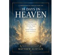 A Theological Reflection on 18 Days in Heaven: Eternity, Spiritual Encounter, Christian Hope, and the Human Longing for Divine Assurance