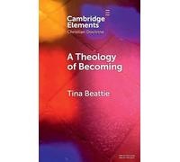 A Theology of Becoming: Body, Blood, Birth, and Sacrament (Elements in Christian Doctrine)