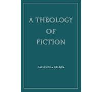 A Theology of Fiction (Wiseblood Essays in Contemporary Culture)
