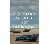 A Theology of Grace in Six Controversies (Interventions)