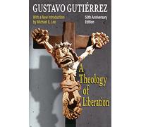 A Theology of Liberation: History, Politics, and Salvation 50th Anniversary Edition With New Introduction
