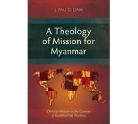 A Theology of Mission for Myanmar: Christian Mission in the Context of Buddhist Nat Worship (Studies in Missiology)