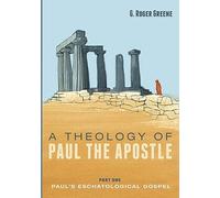 A Theology of Paul the Apostle, Part One: Paul's Eschatological Gospel