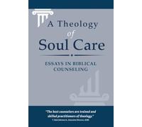 A Theology of Soul Care: Essays in Biblical Counseling