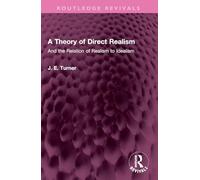 A Theory of Direct Realism: And the Relation of Realism to Idealism (Routledge Revivals)