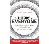 A Theory of Everyone: The New Science of Who We Are, How We Got Here, and Where We’re Going